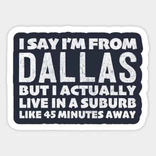 I Say I'm From Dallas ... Humorous Typography Statement Design Sticker